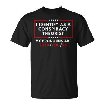 I Identify As A Conspiracy Theorist My Pronouns Are Told T-Shirt - Seseable