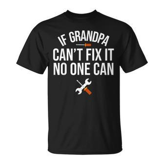 If Grandpa Cant Fix It No One Can Grandfather Mechanic Gift For Mens Unisex T-Shirt | Mazezy
