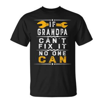 If Grandpa Cant Fix It No One Can Grandpa Fathers Day Gift For Mens Unisex T-Shirt | Mazezy