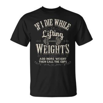 If I Die While Lifting Weights Funny Quote Gym Gifts Workout Unisex T-Shirt - Seseable