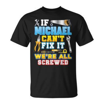 If Michael Cant Fix It Were All Screwed Father Day Papa Unisex T-Shirt | Mazezy