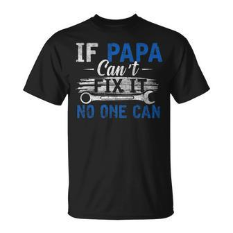 If Papa Cant Fix It No One Can Funny Fathers Day Dad Grandpa Unisex T-Shirt - Seseable