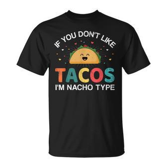 If You Dont Like Tacos Im Nacho Type For Cinco De Mayo Unisex T-Shirt | Mazezy