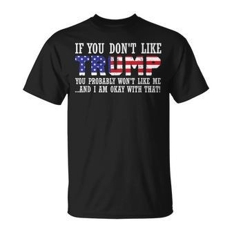 If You Dont Like Trump Then You Wont Like Me Unisex T-Shirt | Mazezy