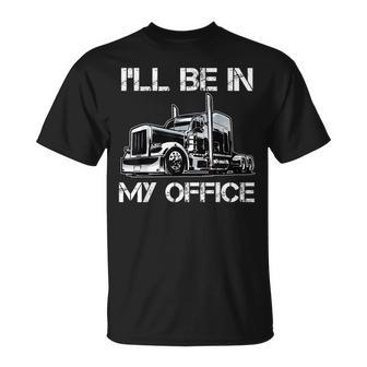 Ill Be In My Office Costume Driver Trucker Dad T-Shirt - Seseable