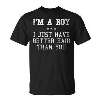 Im A Boy I Just Have Better Hair Than You Long Hair Unisex T-Shirt | Mazezy