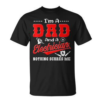 Im A Dad And Electrician Nothing Scares Me Father Day Gifts Unisex T-Shirt - Seseable