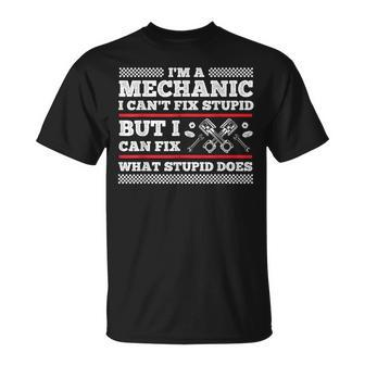 Im A Mechanic Cant Fix Stupid But Can Fix What Stupid Does Unisex T-Shirt | Mazezy