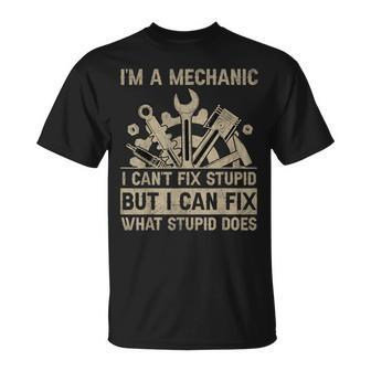 Im A Mechanic Cant Fix Stupid But Fix What Stupid Does Unisex T-Shirt | Mazezy
