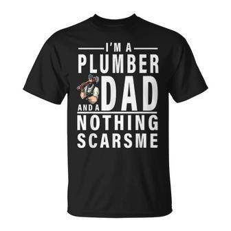 Im A Plumber And A Dad Nothing Scares Me Fathers Day Gift Unisex T-Shirt - Seseable