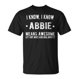 Im Abbie Means Awesome Perfect Best Abbie Ever Name Abbie Unisex T-Shirt - Seseable
