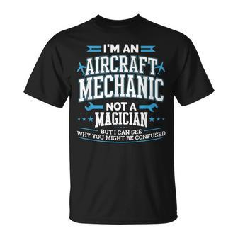 Im An Aircraft Mechanic Not A Magician Funny A&P Plane Unisex T-Shirt | Mazezy