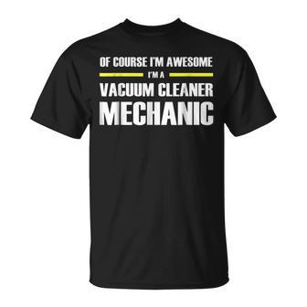 Im Awesome Vacuum Cleaner Mechanic Unisex T-Shirt | Mazezy AU