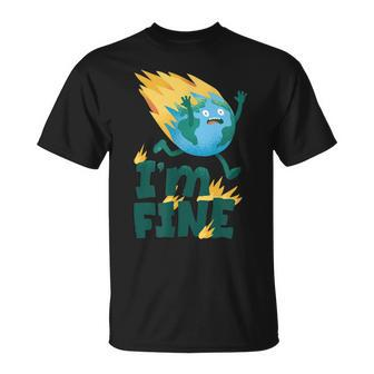Im Fine Climate Change Burning Earth Day 2023 Activism Unisex T-Shirt | Mazezy UK