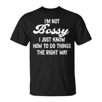 I’M Not Bossy I Just Know How To Do Things The Right Way T-Shirt - Seseable
