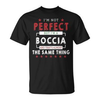 Im Not Perfect But Im A Boccia And Thats Almost The Same Thing Personalized Last Name Unisex T-Shirt - Seseable