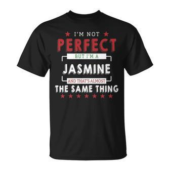 Im Not Perfect But Im A Jasmine And Thats Almost The Same Thing Personalized Last Name Unisex T-Shirt - Seseable