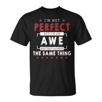 Im Not Perfect But Im An Awe And Thats Almost The Same Thing Personalized Last Name Unisex T-Shirt - Seseable