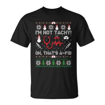 Im Not Tachy Funny Nurse Ugly Christmas Sweaters Gift Unisex T-Shirt - Monsterry CA