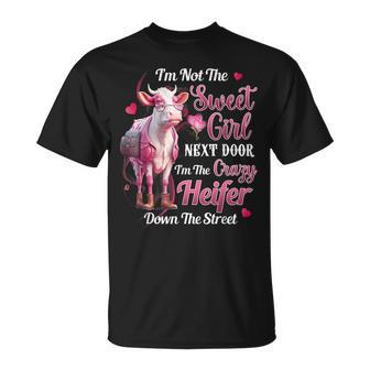 Im Not The Sweet Girl Next Door Im The Crazy Heifer Unisex T-Shirt | Mazezy