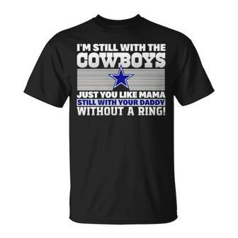 I’M Still With The Cowboys Just You Like Mama Still With Your Daddy Without A Ring Unisex T-Shirt | Mazezy