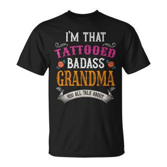 Im That Tattooed Badass Grandma You Talk About Unisex T-Shirt | Mazezy