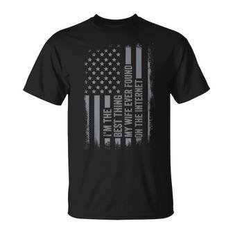 Im The Best Thing My Wife Ever Found On Internet Us Flag Unisex T-Shirt - Seseable