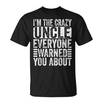 Im The Crazy Uncle Everyone Warned You About Uncles Funny Unisex T-Shirt | Mazezy