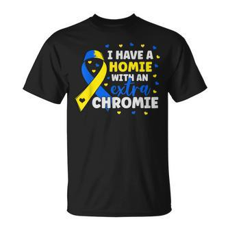 Im The Homie With Extra Chromie Down Syndrome Awareness Day Unisex T-Shirt | Mazezy
