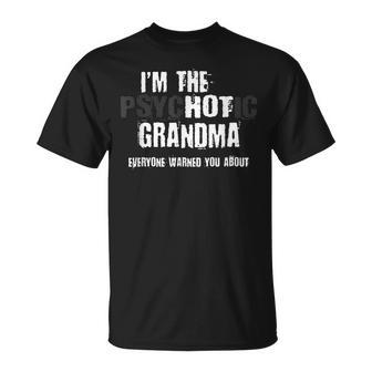 Im The Hot Psychotic Grandma Warning You Funny Family Gift Unisex T-Shirt | Mazezy
