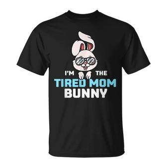 Im The Tired Mom Bunny Matching Family Easter Party Unisex T-Shirt - Seseable