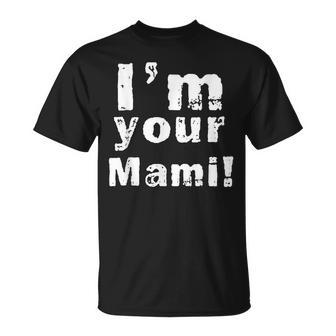 Im Your Mami Mom Mama Funny Mothers Day Unisex T-Shirt | Mazezy