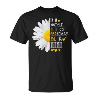 In A World Full Of Grandmas Be A Kiki Daisy Mothers Day Gift For Womens Unisex T-Shirt | Mazezy