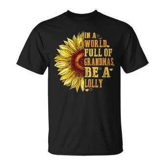 In A World Full Of Grandmas Be A Lolly Sunflower Hippie Gift For Womens Unisex T-Shirt | Mazezy