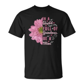 In A World Full Of Grandmas Be A Mimi Grandma Gifts Gift For Womens Unisex T-Shirt | Mazezy