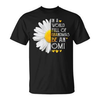 In A World Full Of Grandmas Be An Omi Daisy Mothers Day Gift For Womens Unisex T-Shirt | Mazezy