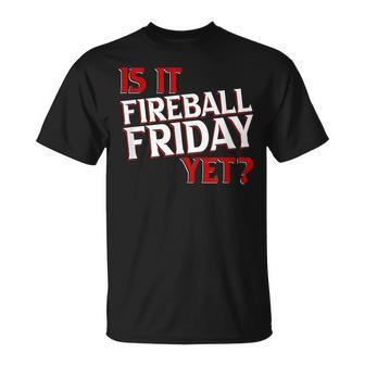 Is It Fireball Friday Yet Unisex T-Shirt | Mazezy DE