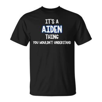 Its A Aiden Thing You Wouldnt Understand Unisex T-Shirt - Seseable