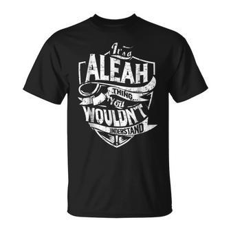 Its A Aleah Thing You Wouldnt Understand Unisex T-Shirt - Seseable
