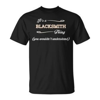 Its A Blacksmith Thing You Wouldnt Understand Blacksmith For Blacksmith Unisex T-Shirt - Seseable