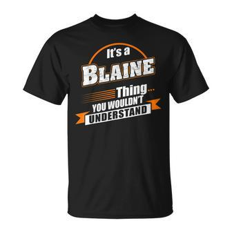 Its A Blaine Thing You Wouldnt Understand Blaine Named Unisex T-Shirt - Seseable