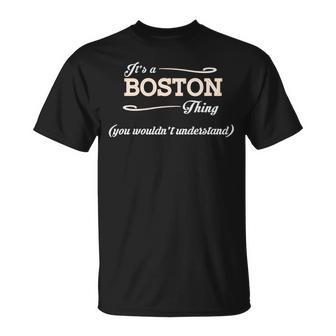 Its A Boston Thing You Wouldnt Understand Boston For Boston Unisex T-Shirt - Seseable