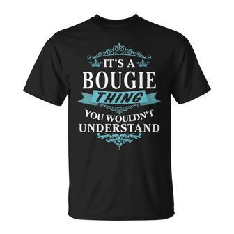 Its A Bougie Thing You Wouldnt Understand Bougie For Bougie Unisex T-Shirt - Seseable