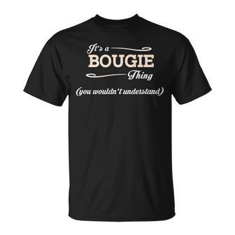 Its A Bougie Thing You Wouldnt Understand Bougie For Bougie Unisex T-Shirt - Seseable