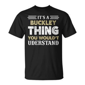 Its A Buckley Thing You Wouldnt Understand Matching Name Gift For Womens Unisex T-Shirt - Seseable