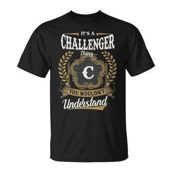 Its A Challenger Thing You Wouldnt Understand Shirt Challenger Family Crest Coat Of Arm Unisex T-Shirt - Seseable