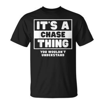 Its A Chase Thing You Wouldnt Understand Chase Name Unisex T-Shirt - Seseable