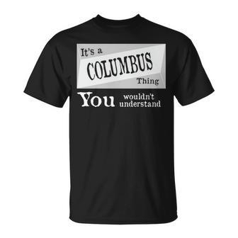Its A Columbus Thing You Wouldnt Understand Columbus For Columbus D Unisex T-Shirt - Seseable