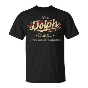 Its A Dolph Thing You Wouldnt Understand Personalized Name Gifts With Name Printed Dolph Unisex T-Shirt - Seseable