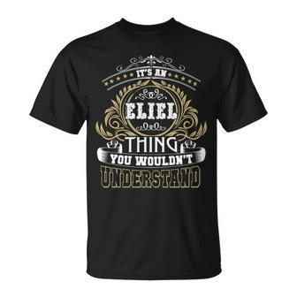 Its A Eliel Thing You Wouldnt Understand Name Unisex T-Shirt - Seseable